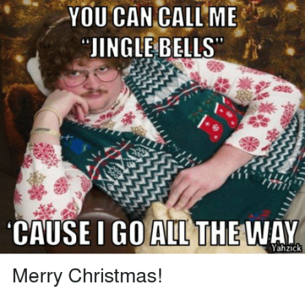 you-can-call-me-jingle-bells-cause-i-go-all-2720401