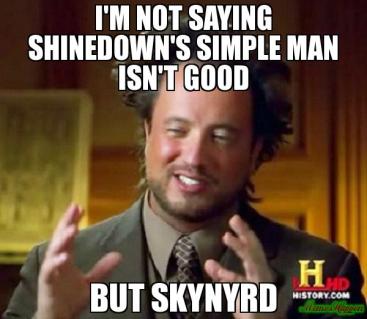 i39m-not-saying-Shinedown39s-Simple-man-isn39t-good-but-skynyrd-meme-17500